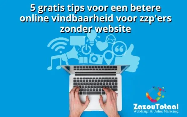 5 gratis tips voor een betere online vindbaarheid voor zzp’ers zonder website