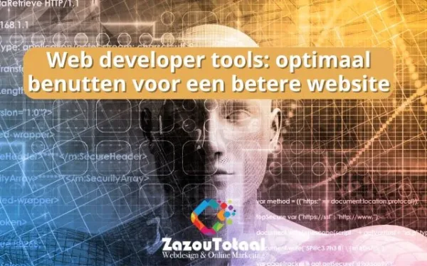 Web developer tools: optimaal benutten voor een betere website