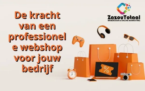 De kracht van een professionele webshop voor jouw bedrijf